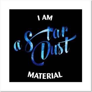 I Am a Star Dust material Posters and Art